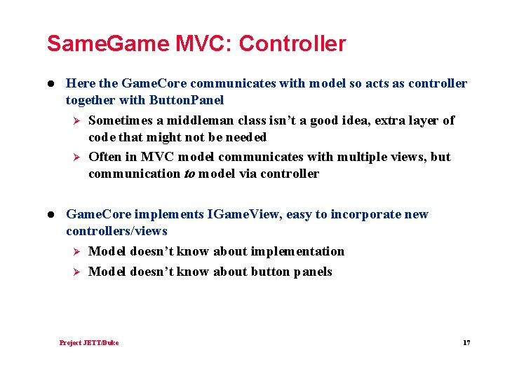 Same. Game MVC: Controller l Here the Game. Core communicates with model so acts
