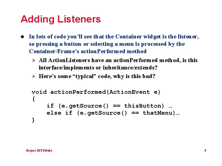 Adding Listeners l In lots of code you’ll see that the Container widget is