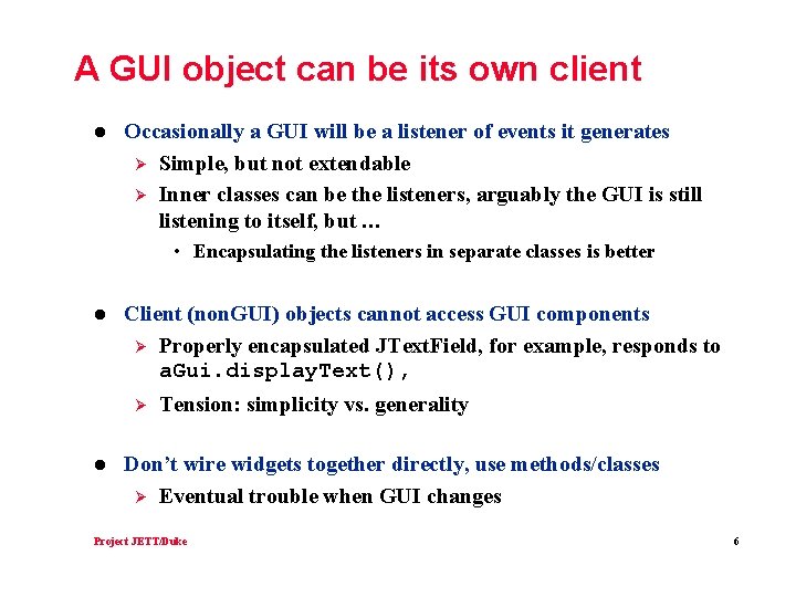 A GUI object can be its own client l Occasionally a GUI will be