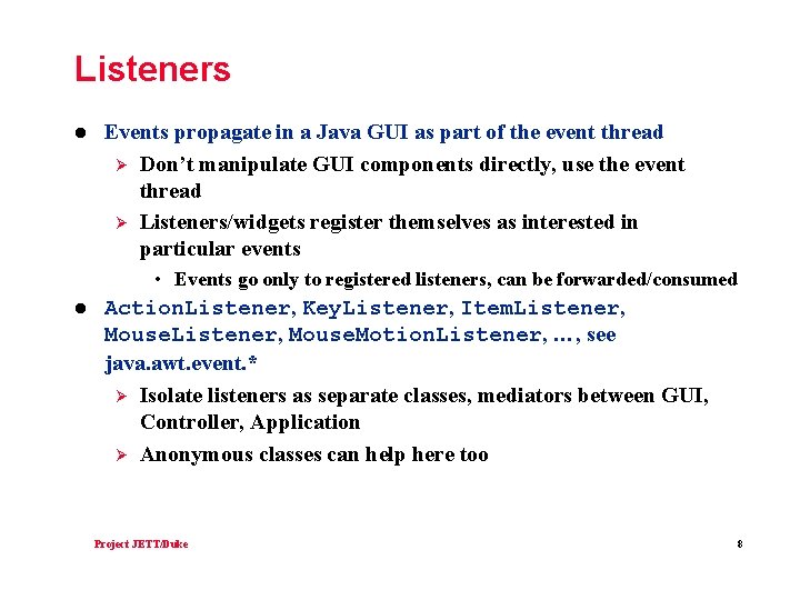 Listeners l Events propagate in a Java GUI as part of the event thread