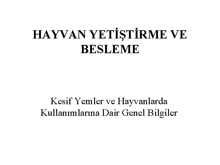 HAYVAN YETİŞTİRME VE BESLEME Kesif Yemler ve Hayvanlarda Kullanımlarına Dair Genel Bilgiler 