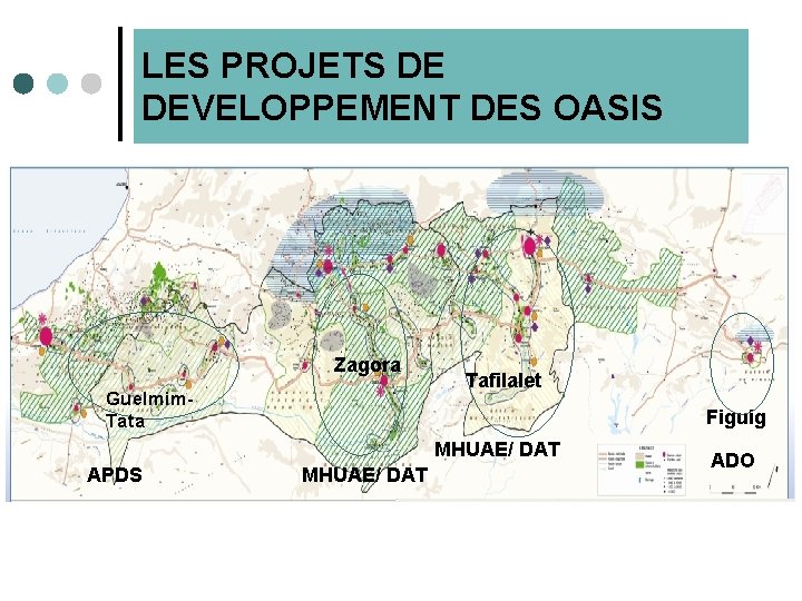 LES PROJETS DE DEVELOPPEMENT DES OASIS Zagora Guelmim. Tata Tafilalet Figuig MHUAE/ DAT APDS