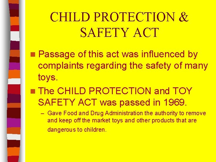 CHILD PROTECTION & SAFETY ACT n Passage of this act was influenced by complaints