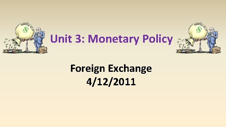 Unit 3: Monetary Policy Foreign Exchange 4/12/2011 