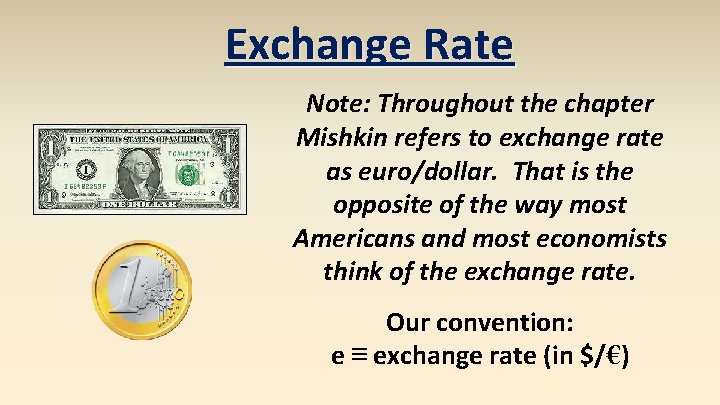 Exchange Rate Note: Throughout the chapter Mishkin refers to exchange rate as euro/dollar. That