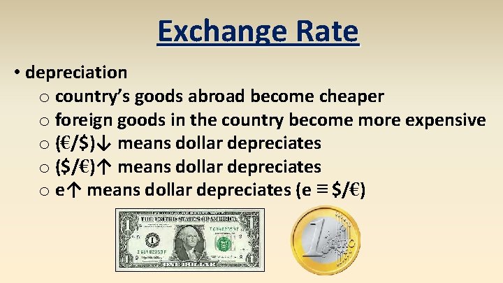 Exchange Rate • depreciation o country’s goods abroad become cheaper o foreign goods in