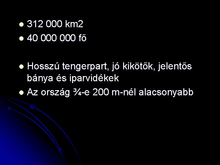 312 000 km 2 l 40 000 fő l Hosszú tengerpart, jó kikötők, jelentős