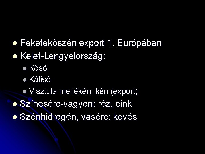 Feketekőszén export 1. Európában l Kelet-Lengyelország: l l Kősó l Kálisó l Visztula mellékén: