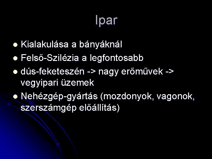 Ipar Kialakulása a bányáknál l Felső-Szilézia a legfontosabb l dús-feketeszén -> nagy erőművek ->