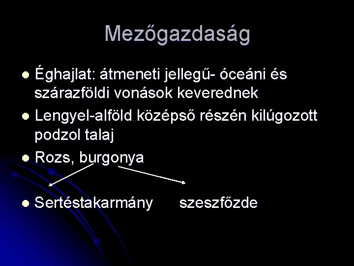 Mezőgazdaság Éghajlat: átmeneti jellegű- óceáni és szárazföldi vonások keverednek l Lengyel-alföld középső részén kilúgozott