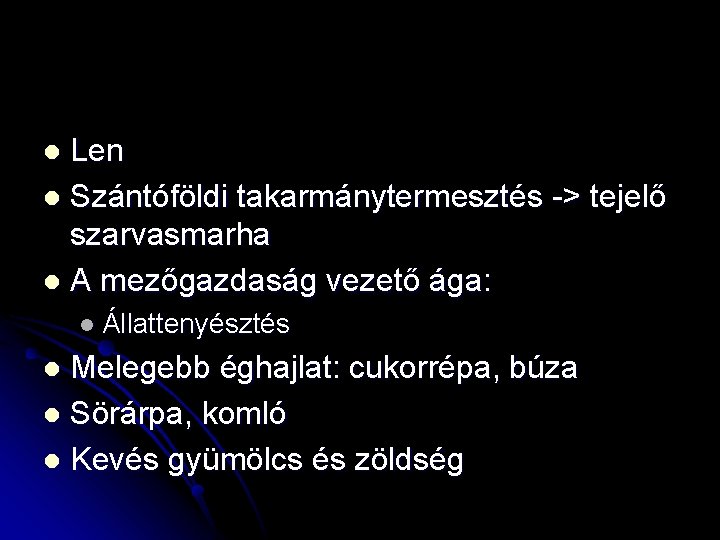 Len l Szántóföldi takarmánytermesztés -> tejelő szarvasmarha l A mezőgazdaság vezető ága: l l