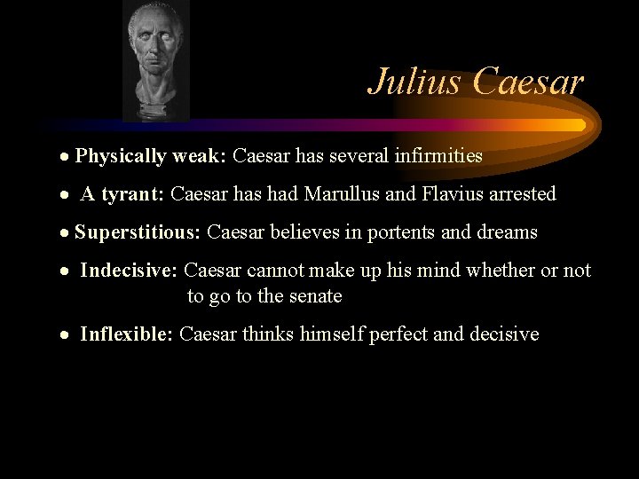 Julius Caesar · Physically weak: Caesar has several infirmities · A tyrant: Caesar has