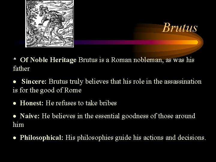 Brutus * Of Noble Heritage Brutus is a Roman nobleman, as was his father