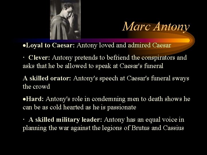 Marc Antony ·Loyal to Caesar: Antony loved and admired Caesar · Clever: Antony pretends