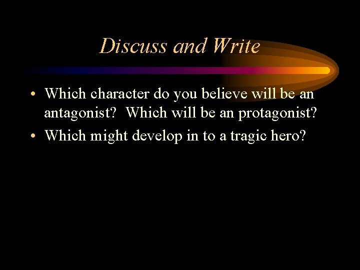 Discuss and Write • Which character do you believe will be an antagonist? Which