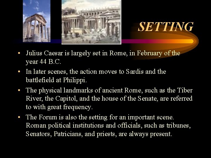 SETTING • Julius Caesar is largely set in Rome, in February of the year