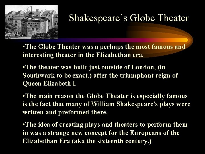 Shakespeare’s Globe Theater • The Globe Theater was a perhaps the most famous and
