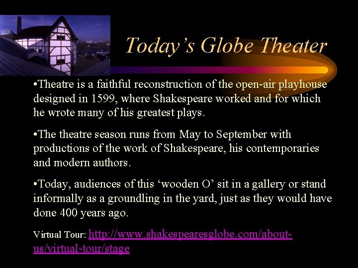 Today’s Globe Theater • Theatre is a faithful reconstruction of the open-air playhouse designed