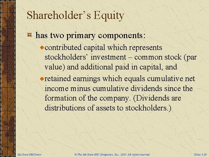 Shareholder’s Equity has two primary components: contributed capital which represents stockholders’ investment – common