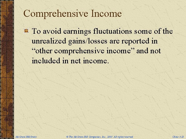 Comprehensive Income To avoid earnings fluctuations some of the unrealized gains/losses are reported in