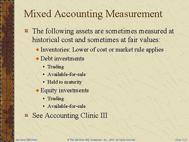 Mixed Accounting Measurement The following assets are sometimes measured at historical cost and sometimes