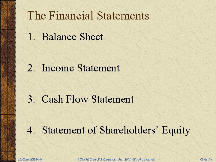 The Financial Statements 1. Balance Sheet 2. Income Statement 3. Cash Flow Statement 4.