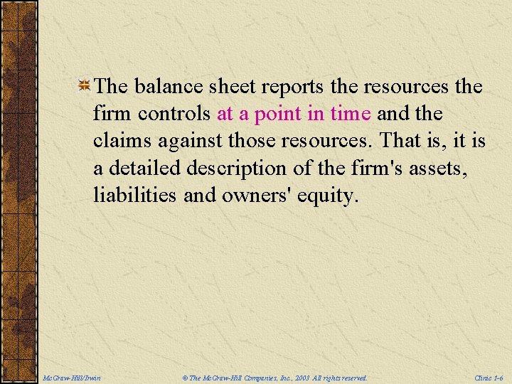 The balance sheet reports the resources the firm controls at a point in time