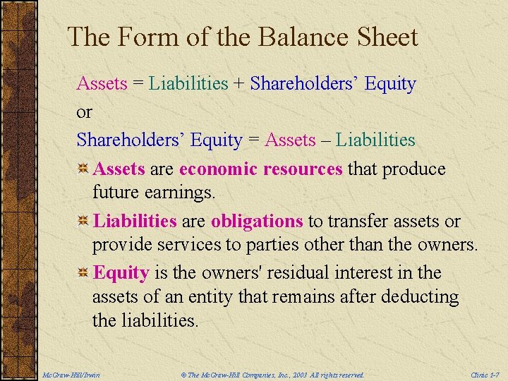The Form of the Balance Sheet Assets = Liabilities + Shareholders’ Equity or Shareholders’