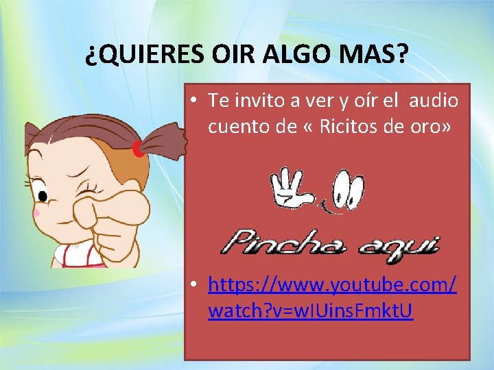 ¿QUIERES OIR ALGO MAS? • Te invito a ver y oír el audio cuento