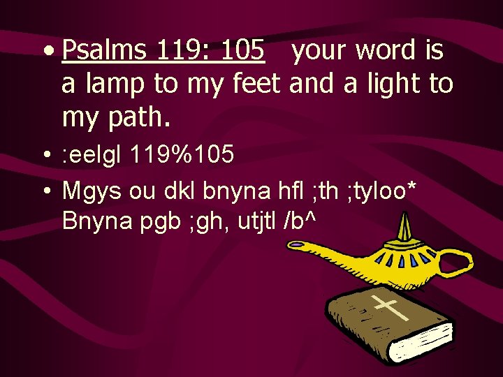 • Psalms 119: 105 your word is a lamp to my feet and • Psalms 119: 105 your word is a lamp to my feet and