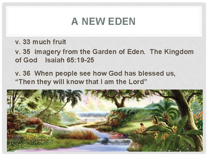 A NEW EDEN v. 33 much fruit v. 35 imagery from the Garden of