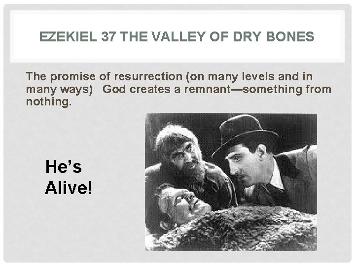 EZEKIEL 37 THE VALLEY OF DRY BONES The promise of resurrection (on many levels