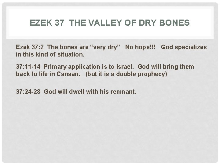 EZEK 37 THE VALLEY OF DRY BONES Ezek 37: 2 The bones are “very
