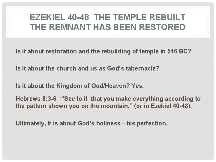 EZEKIEL 40 -48 THE TEMPLE REBUILT THE REMNANT HAS BEEN RESTORED Is it about