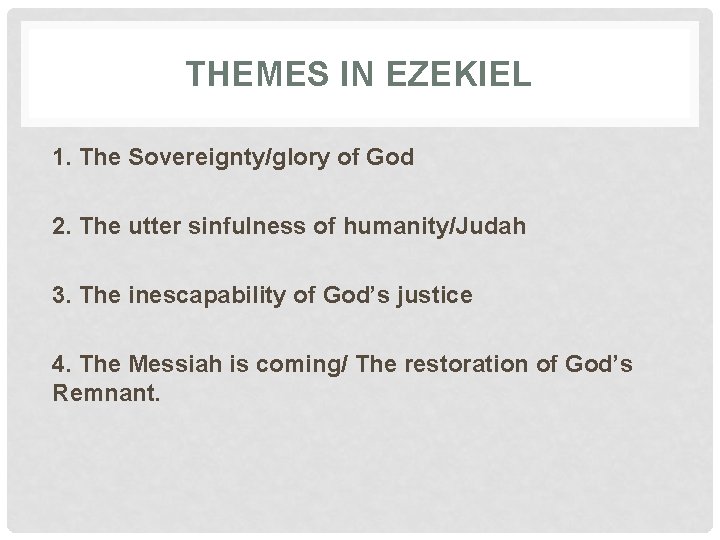 THEMES IN EZEKIEL 1. The Sovereignty/glory of God 2. The utter sinfulness of humanity/Judah