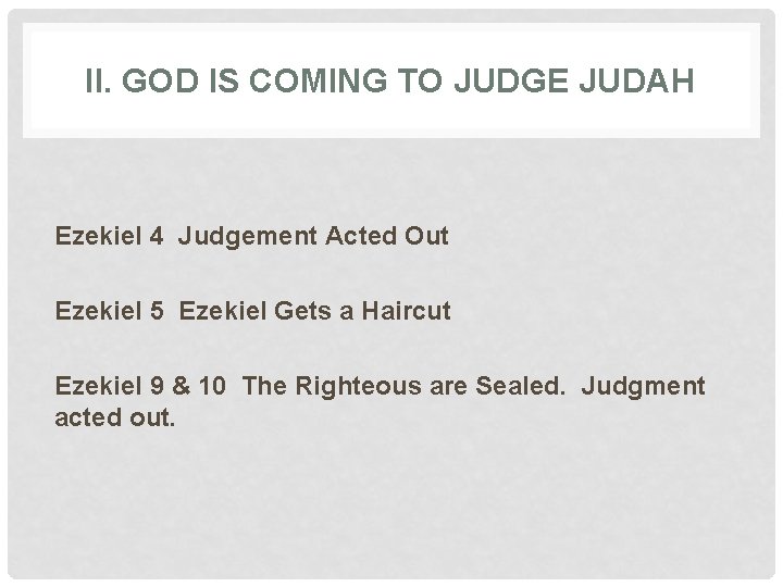 II. GOD IS COMING TO JUDGE JUDAH Ezekiel 4 Judgement Acted Out Ezekiel 5