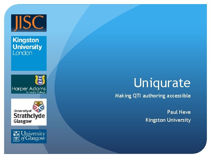 Uniqurate Making QTI authoring accessible Paul Neve Kingston University 