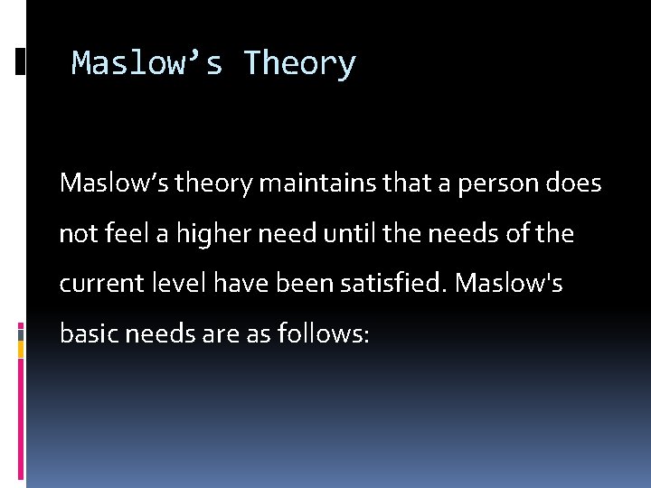 Maslow’s Theory Maslow’s theory maintains that a person does not feel a higher need