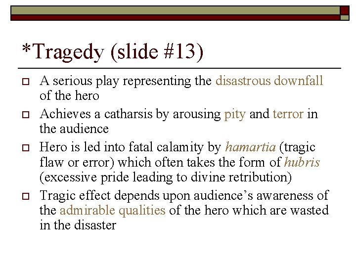 *Tragedy (slide #13) o o A serious play representing the disastrous downfall of the