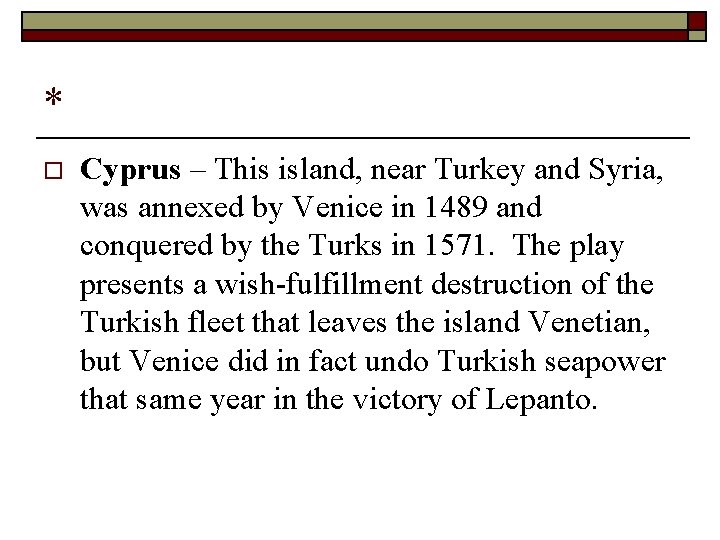 * o Cyprus – This island, near Turkey and Syria, was annexed by Venice