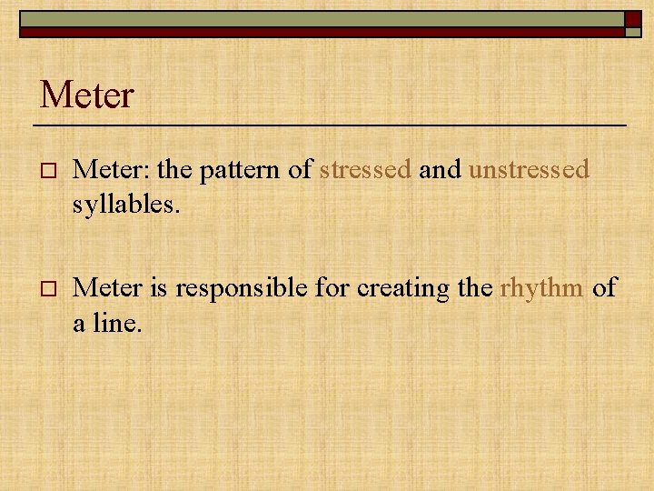 Meter o Meter: the pattern of stressed and unstressed syllables. o Meter is responsible