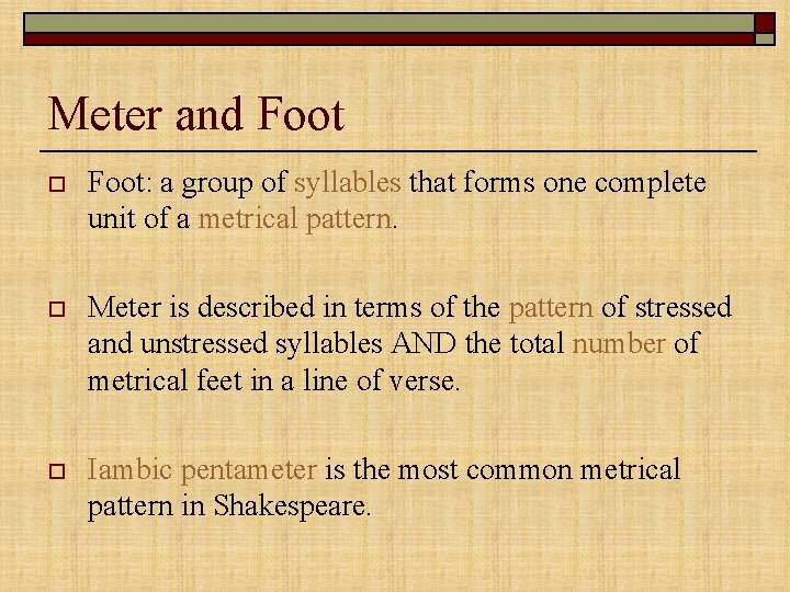 Meter and Foot o Foot: a group of syllables that forms one complete unit