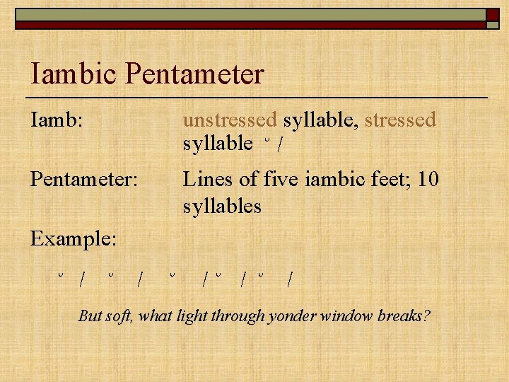 Iambic Pentameter Iamb: unstressed syllable, stressed syllable ˘ / Pentameter: Lines of five iambic