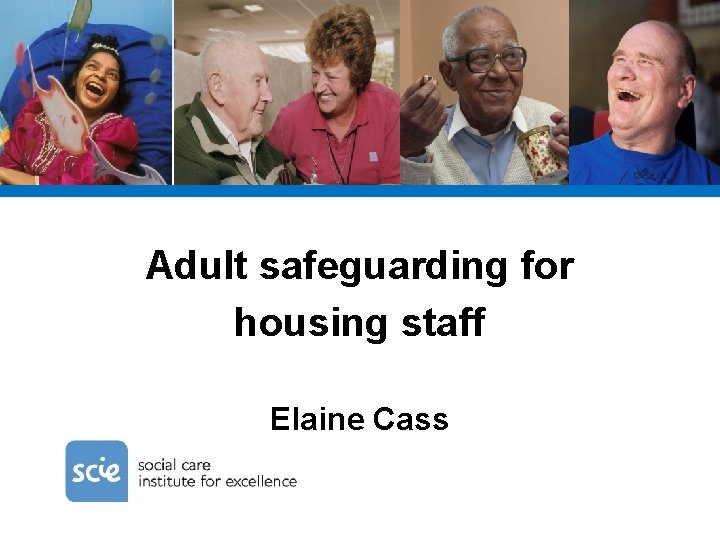 Adult safeguarding for housing staff Elaine Cass 