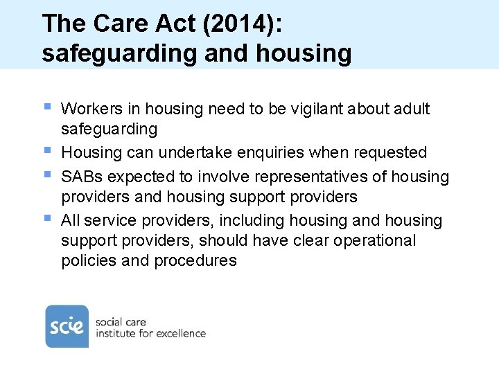 The Care Act (2014): safeguarding and housing § § Workers in housing need to