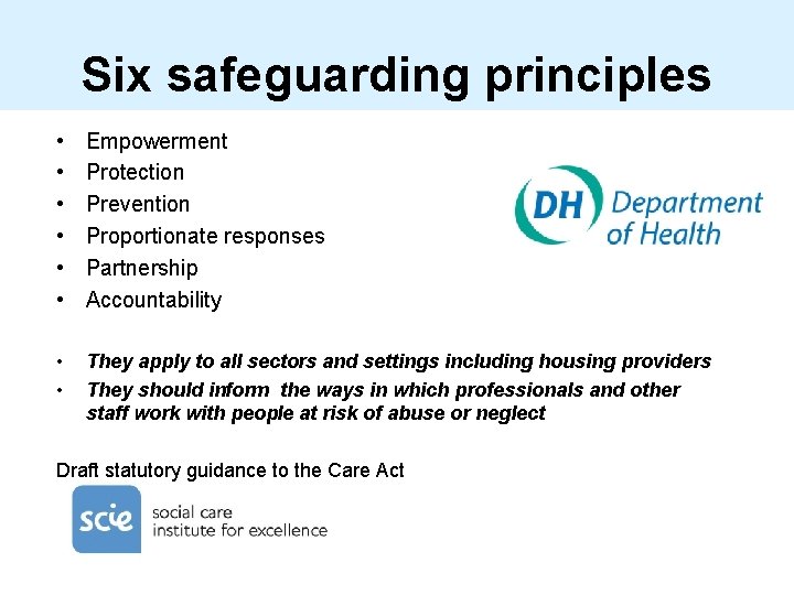 Six safeguarding principles • • • Empowerment Protection Prevention Proportionate responses Partnership Accountability •