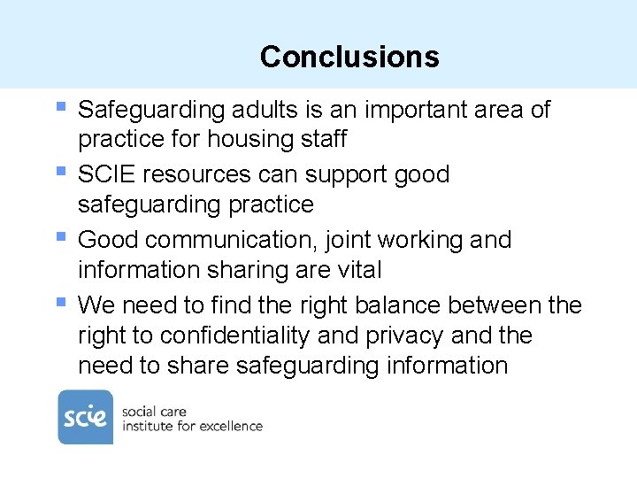 Conclusions § § Safeguarding adults is an important area of practice for housing staff