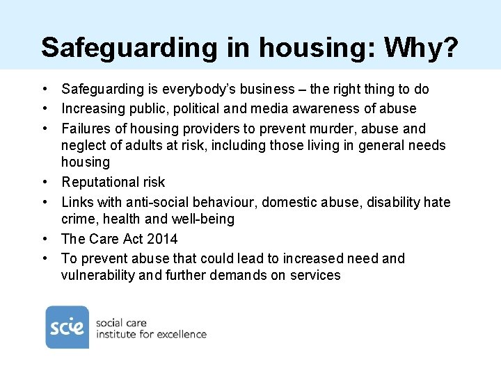 Safeguarding in housing: Why? • Safeguarding is everybody’s business – the right thing to