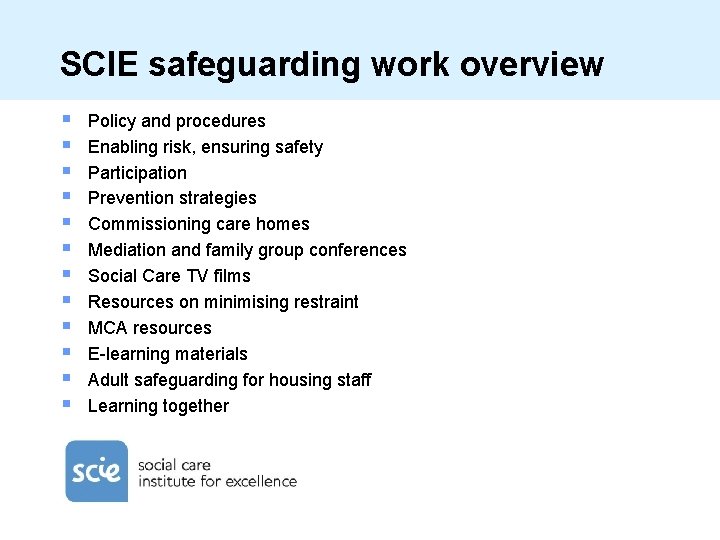 SCIE safeguarding work overview § § § Policy and procedures Enabling risk, ensuring safety