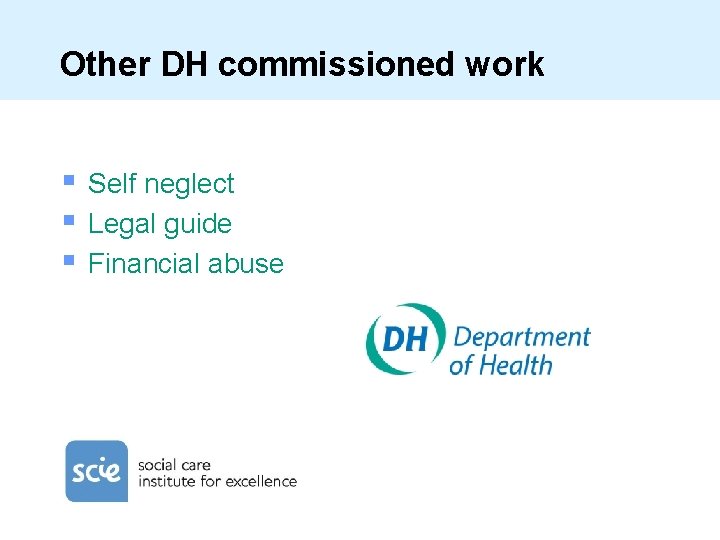 Other DH commissioned work § § § Self neglect Legal guide Financial abuse 